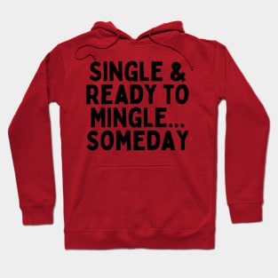 Single & Ready to Mingle... Someday, Singles Awareness Day Hoodie